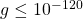g\leq 10^{-120}