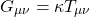 \begin{equation*} G_{\mu\nu}=\kappa T_{\mu\nu}\end{equation*}