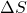 \Delta S