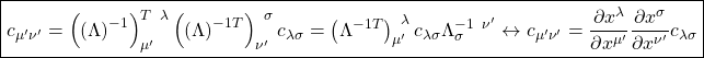 \[ \boxed{c_{\mu'\nu'}=\left(\left(\Lambda\right)^{-1}\right)^{T \;\;\lambda}_{\mu'}\left(\left(\Lambda\right)^{-1T}\right)^{\;\; \sigma}_{\nu'}c_{\lambda\sigma}=\left(\Lambda^{-1T}\right)^{\;\; \lambda}_{\mu'}c_{\lambda\sigma}\Lambda^{-1 \;\; \nu'}_{\sigma}\leftrightarrow c_{\mu'\nu'}=\dfrac{\partial x^{\lambda}}{\partial x^{\mu'}}\dfrac{\partial x^{\sigma}}{\partial x^{\nu'}}c_{\lambda\sigma}}\]