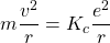 \begin{equation*} m\dfrac{v^2}{r}=K_c\dfrac{e^2}{r} \end{equation*}