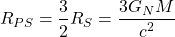 \[R_{PS}=\dfrac{3}{2}R_S=\dfrac{3G_NM}{c^2}\]