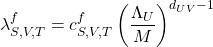\lambda_{S,V,T}^f=c_{S,V,T}^f\left(\dfrac{\Lambda_U}{M}\right)^{d_{UV}-1}