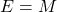E=M