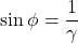 \[ \sin \phi = \dfrac{1}{\gamma}\]