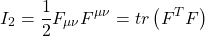\[I_2=\dfrac{1}{2}F_{\mu\nu}F^{\mu\nu}=tr\left(F^TF\right)\]
