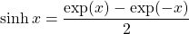 \[ \sinh x=\dfrac{\exp (x) -\exp (-x)}{2}\]