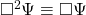 \square^2\Psi\equiv \square\Psi