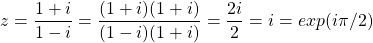 \[ z=\dfrac{1+i}{1-i}=\dfrac{(1+i)(1+i)}{(1-i)(1+i)}=\dfrac{2i}{2}=i=exp(i\pi/2)\]
