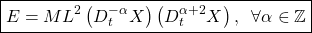 \begin{equation*}\boxed{E=ML^2\left(D^{-\alpha}_t X\right)\left( D_t^{\alpha+2} X\right),\;\;\forall\alpha\in\mathbb{Z}}\end{equation*}