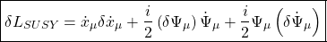 \begin{equation*} \boxed{\delta L_{SUSY}=\dot{x}_\mu \delta \dot{x}_\mu+\dfrac{i}{2}\left(\delta \Psi_\mu\right)\dot{\Psi}_\mu+\dfrac{i}{2}\Psi_\mu\left(\delta \dot{\Psi}_\mu\right)} \end{equation*}
