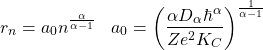 \begin{equation*} \tcboxmath{r_n=a_0 n^{\frac{\alpha}{\alpha-1}}\;\;\;  a_0=\left(\dfrac{\alpha D_\alpha \hbar^\alpha}{Ze^2K_C}\right)^{\frac{1}{\alpha-1}}} \end{equation*}