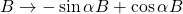 B\rightarrow -\sin \alpha B+\cos \alpha B
