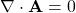 \nabla \cdot \mathbf{A}=0