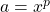 a=x^p