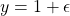 y=1+\epsilon