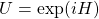U=\exp (iH)