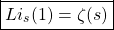 \[\boxed{Li_s(1)=\zeta(s)}\]