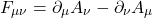 \[ F_{\mu\nu}=\partial_\mu A_\nu-\partial _\nu A_\mu\]