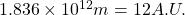1.836 \times 10^{12} m = 12 A.U.