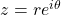 z=re^{i\theta}