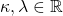 \kappa, \lambda \in \mathbb{R}