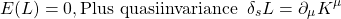 \[E(L)=0, \mbox{Plus quasiinvariance}\;\; \delta_s L=\partial_\mu K^{\mu}\]
