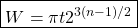\begin{equation*} \boxed{W=\pi t 2^{3(n-1)/2}} \end{equation*}