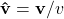 \mathbf{\hat{v}}=\mathbf{v}/v